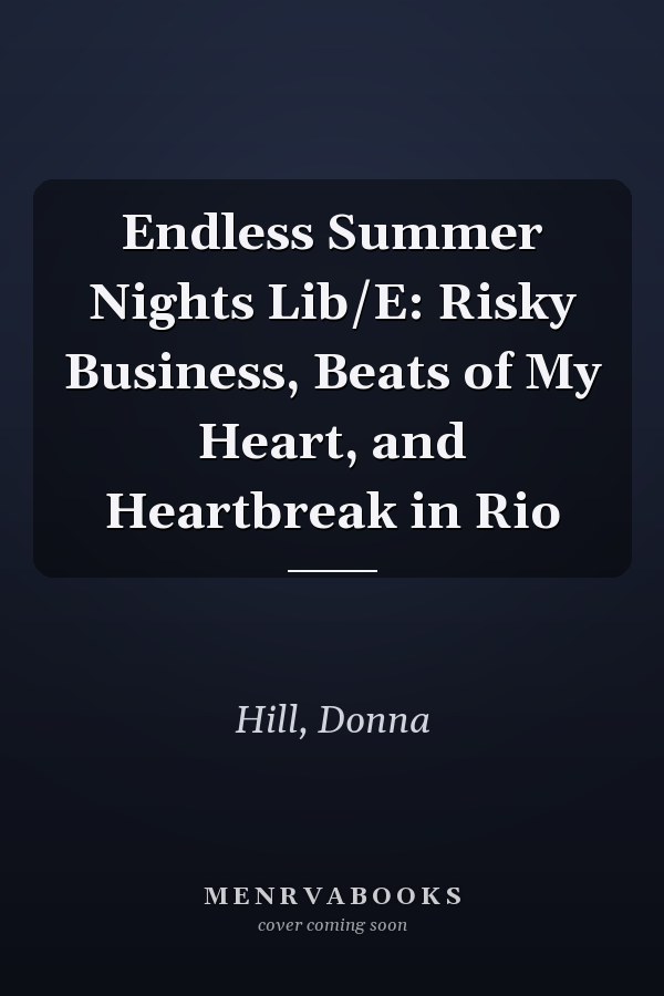 Endless Summer Nights Lib/E: Risky Business, Beats of My Heart, and Heartbreak in Rio