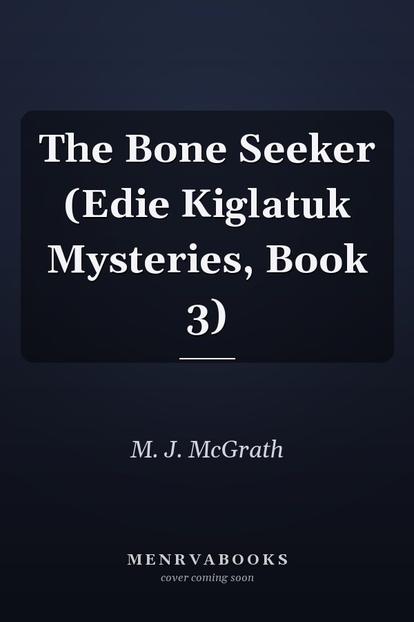 The Bone Seeker (Edie Kiglatuk Mysteries, Book 3)