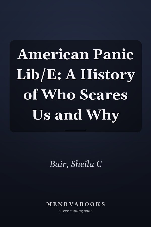 American Panic Lib/E: A History of Who Scares Us and Why