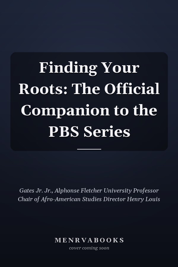 Finding Your Roots: The Official Companion to the PBS Series