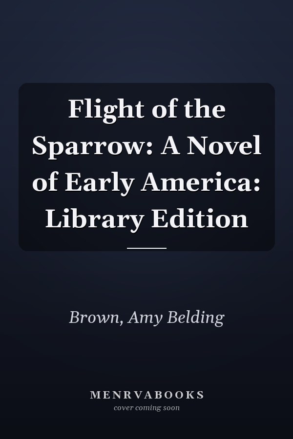 Flight of the Sparrow: A Novel of Early America: Library Edition