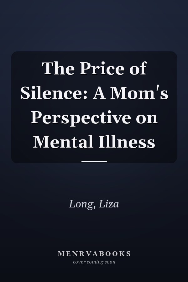 The Price of Silence: A Mom's Perspective on Mental Illness