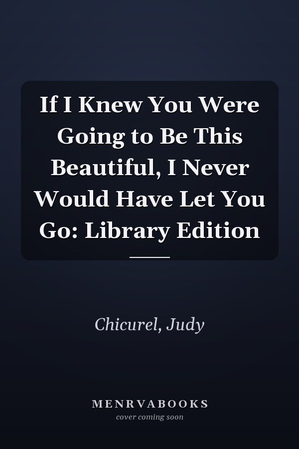 If I Knew You Were Going to Be This Beautiful, I Never Would Have Let You Go: Library Edition