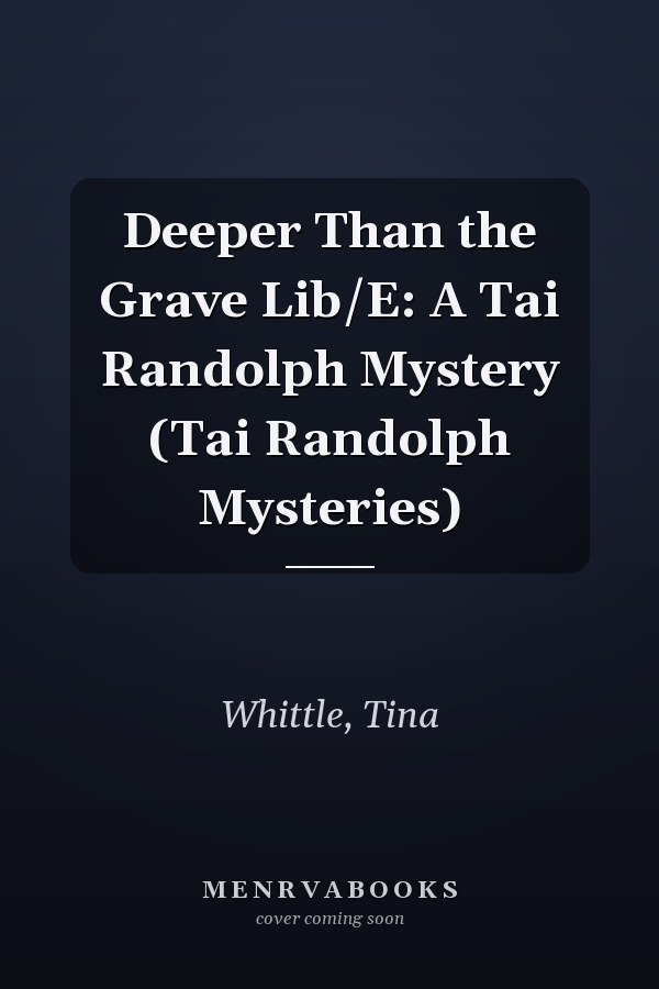Deeper Than the Grave Lib/E: A Tai Randolph Mystery (Tai Randolph Mysteries)