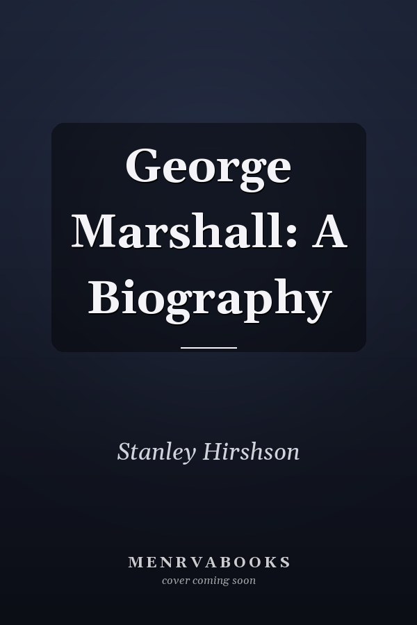George Marshall: A Biography