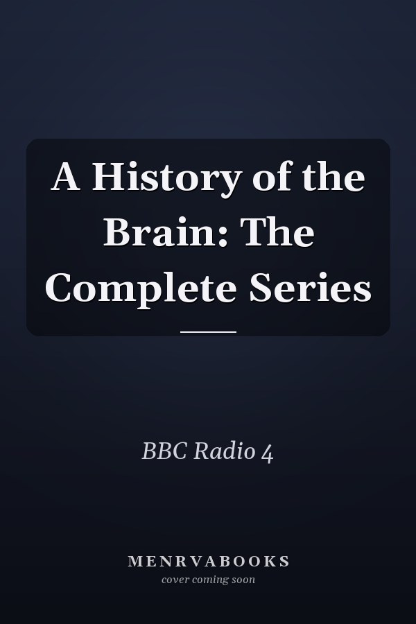 A History of the Brain: The Complete Series