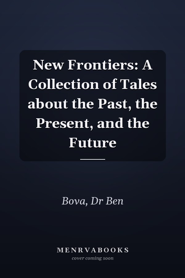 New Frontiers: A Collection of Tales about the Past, the Present, and the Future
