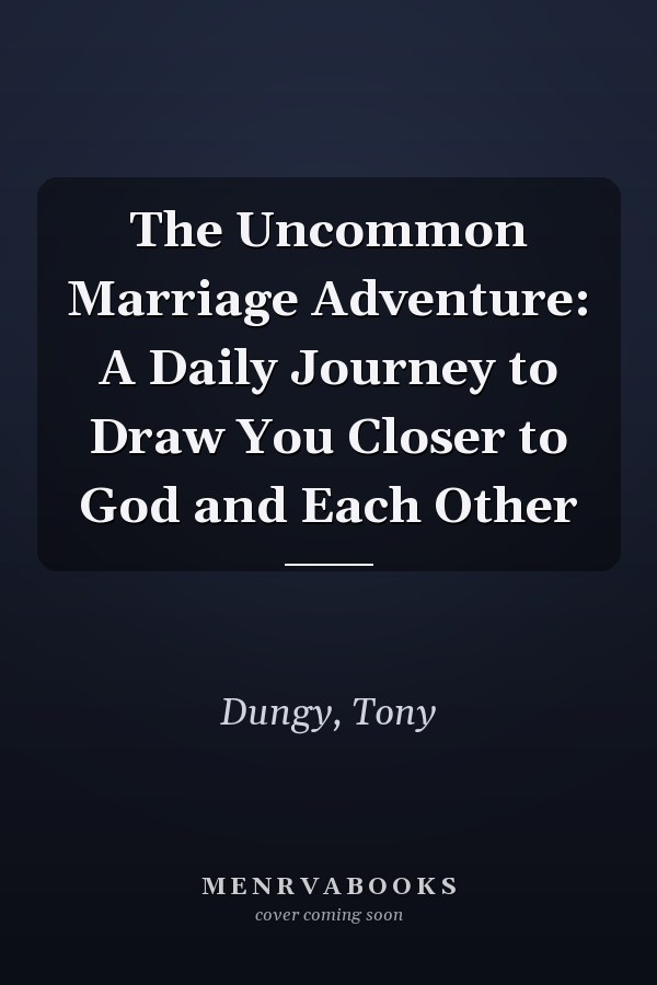 The Uncommon Marriage Adventure: A Daily Journey to Draw You Closer to God and Each Other
