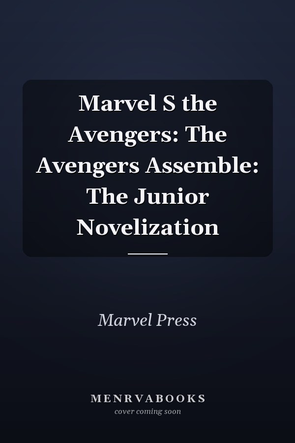 Marvel S the Avengers: The Avengers Assemble: The Junior Novelization