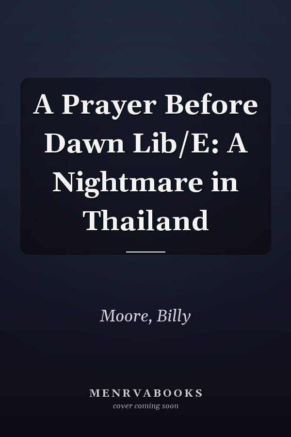 A Prayer Before Dawn Lib/E: A Nightmare in Thailand