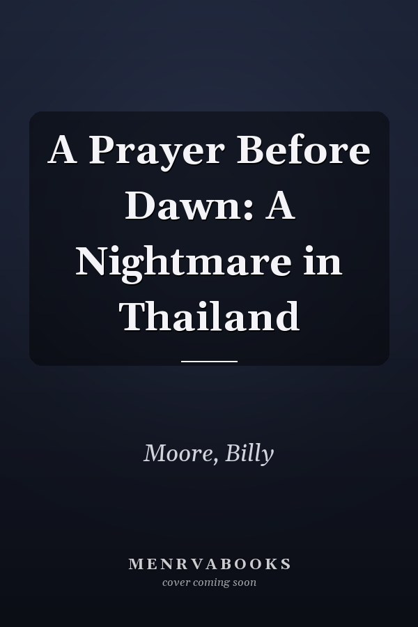 A Prayer Before Dawn: A Nightmare in Thailand