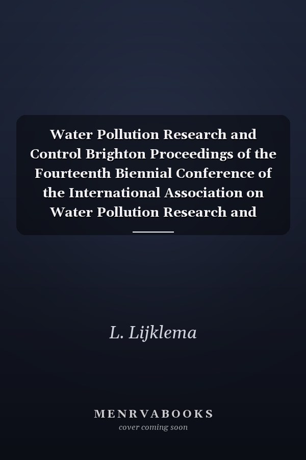 Water Pollution Research and Control Brighton Proceedings of the Fourteenth Biennial Conference of the International Association on Water Pollution Research and Control, Held in Brighton, U. K. , 18-21 July 1988