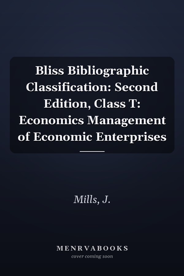 Bliss Bibliographic Classification: Second Edition, Class T: Economics Management of Economic Enterprises