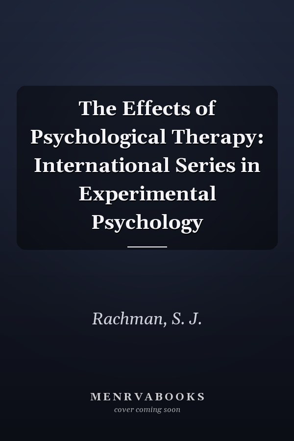 The Effects of Psychological Therapy: International Series in Experimental Psychology