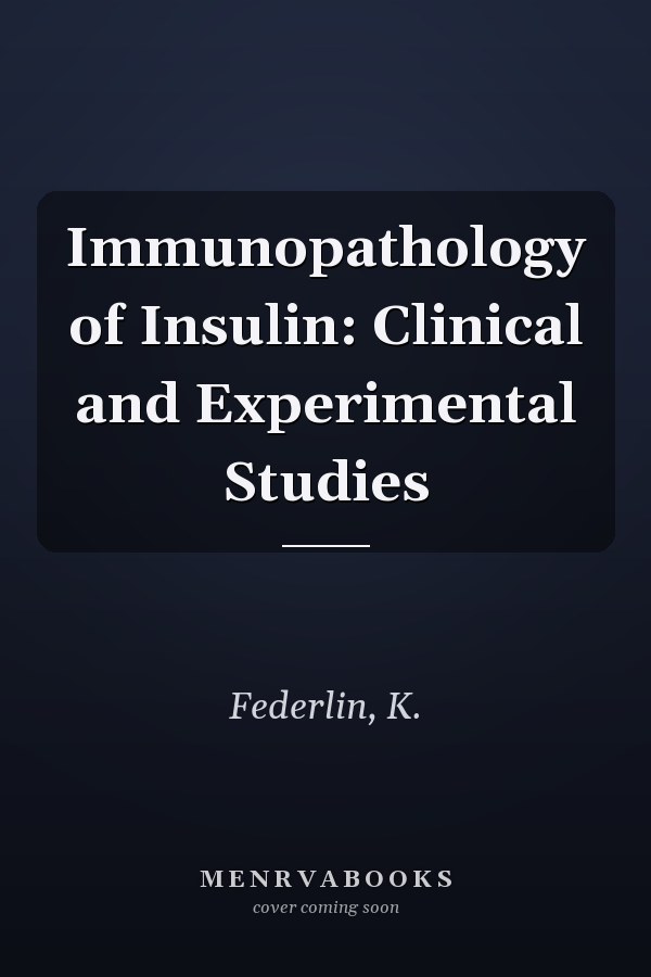 Immunopathology of Insulin: Clinical and Experimental Studies