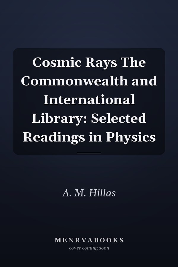 Cosmic Rays The Commonwealth and International Library: Selected Readings in Physics
