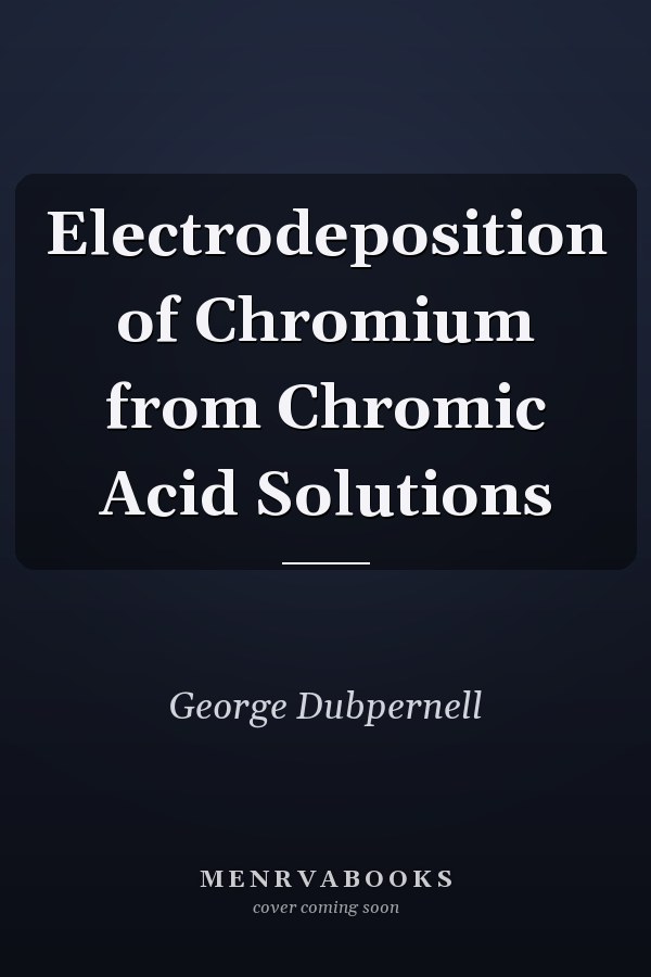 Electrodeposition of Chromium from Chromic Acid Solutions