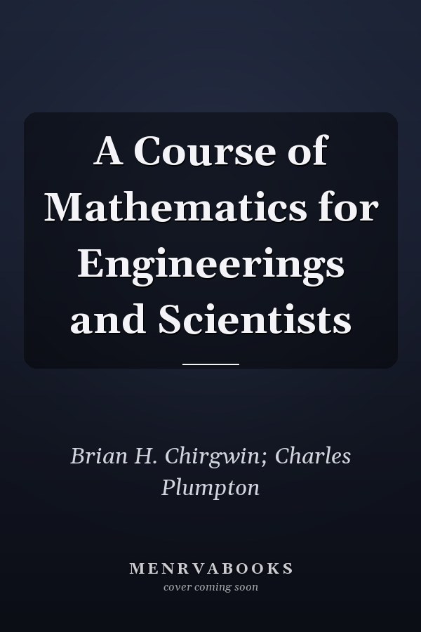 A Course of Mathematics for Engineerings and Scientists