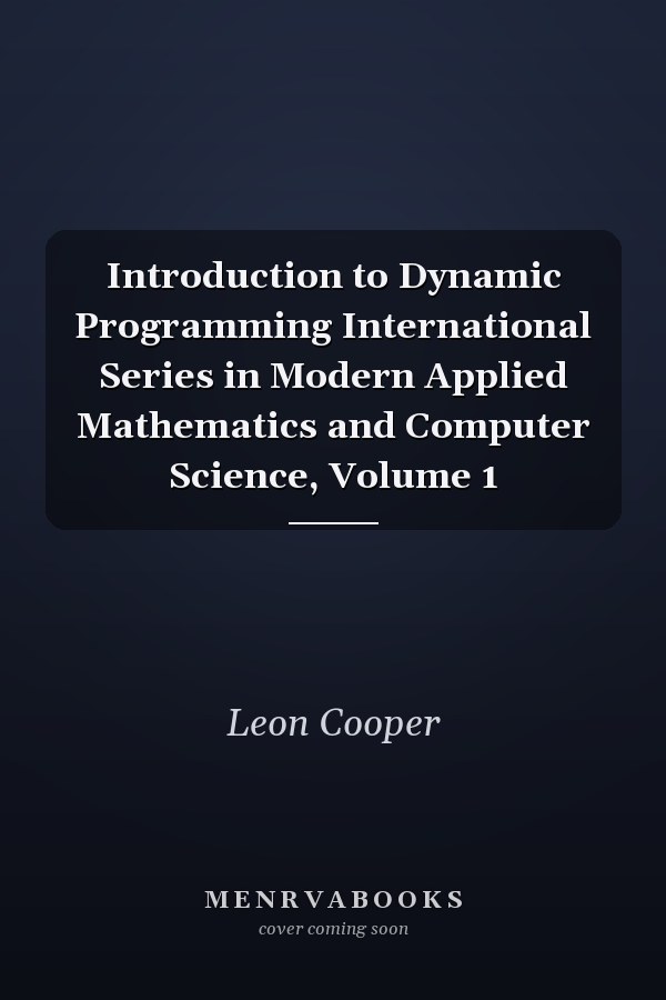 Introduction to Dynamic Programming International Series in Modern Applied Mathematics and Computer Science, Volume 1