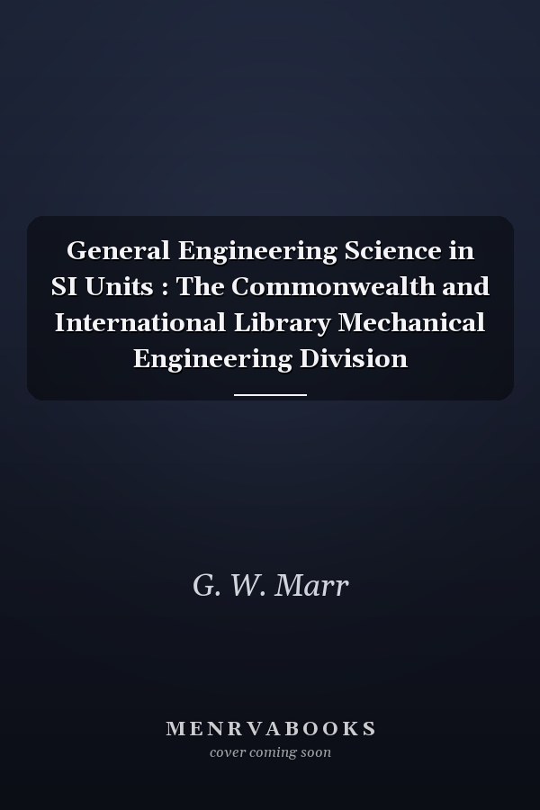 General Engineering Science in SI Units : The Commonwealth and International Library Mechanical Engineering Division