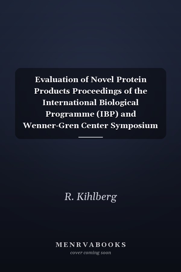 Evaluation of Novel Protein Products Proceedings of the International Biological Programme (IBP) and Wenner-Gren Center Symposium Held in Stockholm, September 1968
