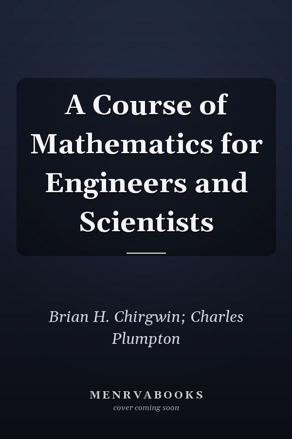 A Course of Mathematics for Engineers and Scientists