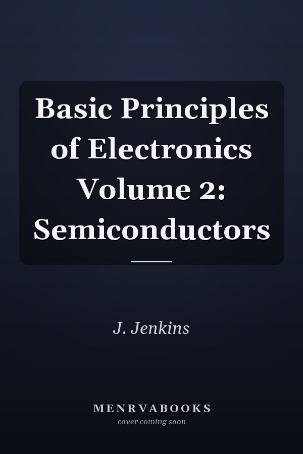 Basic Principles of Electronics Volume 2: Semiconductors