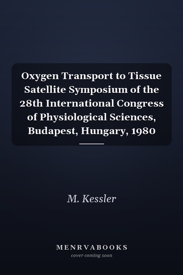 Oxygen Transport to Tissue Satellite Symposium of the 28th International Congress of Physiological Sciences, Budapest, Hungary, 1980