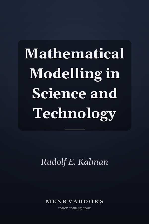 Mathematical Modelling in Science and Technology