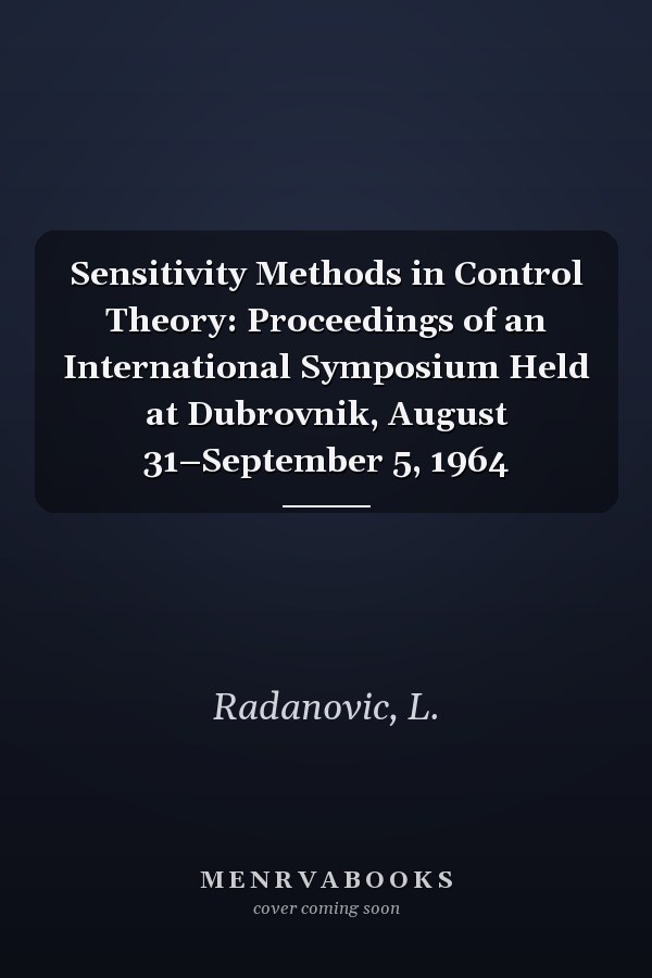 Sensitivity Methods in Control Theory: Proceedings of an International Symposium Held at Dubrovnik, August 31–September 5, 1964
