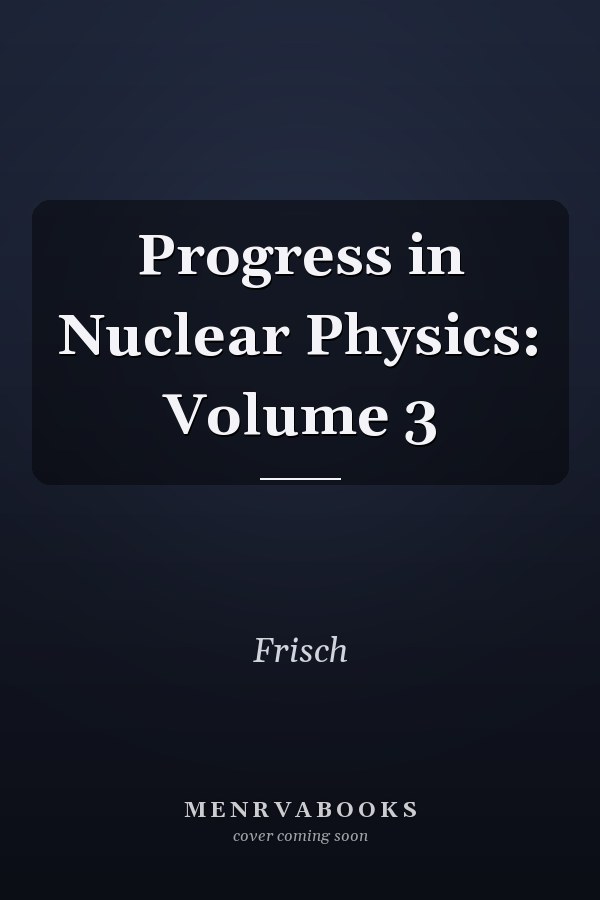 Progress in Nuclear Physics: Volume 3