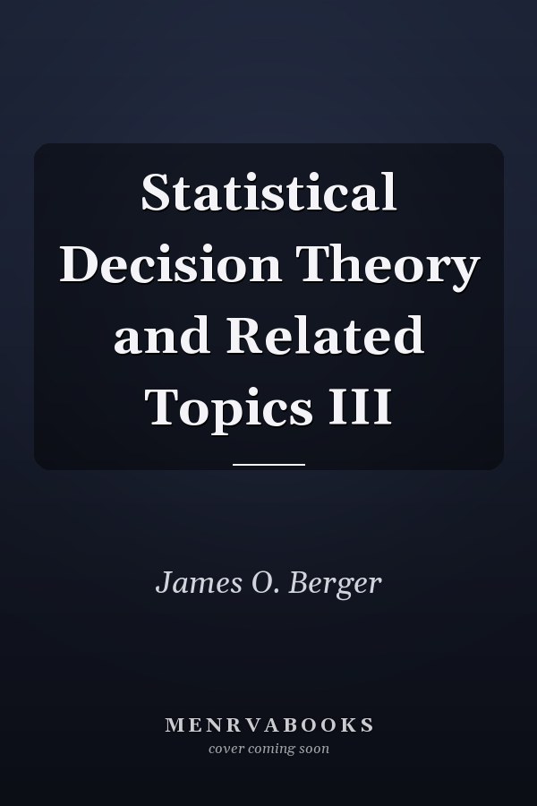 Statistical Decision Theory and Related Topics III