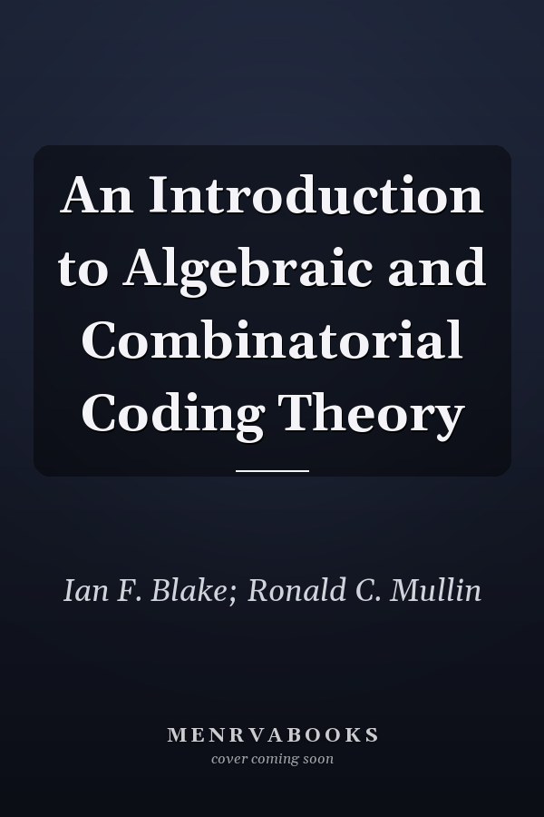 An Introduction to Algebraic and Combinatorial Coding Theory