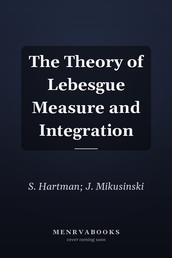 The Theory of Lebesgue Measure and Integration