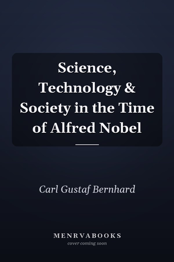 Science, Technology & Society in the Time of Alfred Nobel