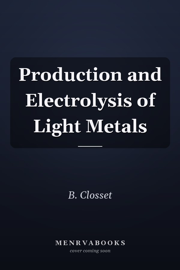 Production and Electrolysis of Light Metals