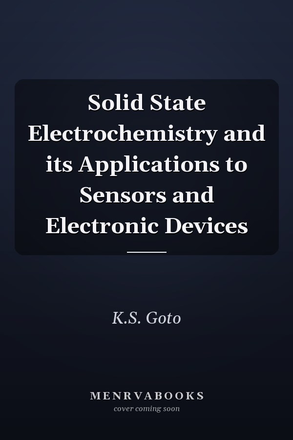 Solid State Electrochemistry and its Applications to Sensors and Electronic Devices