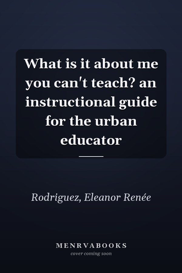 What is it about me you can't teach? an instructional guide for the urban educator