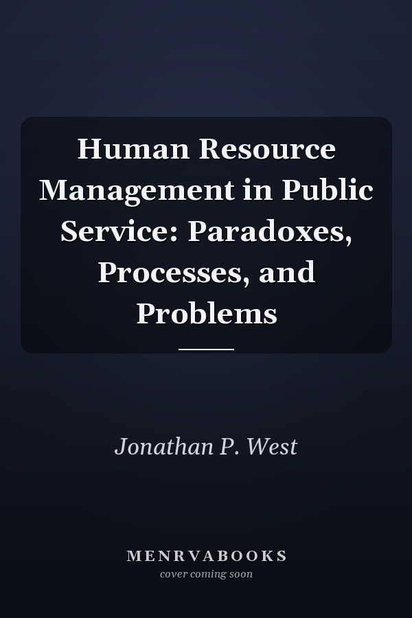 Human Resource Management in Public Service: Paradoxes, Processes, and Problems