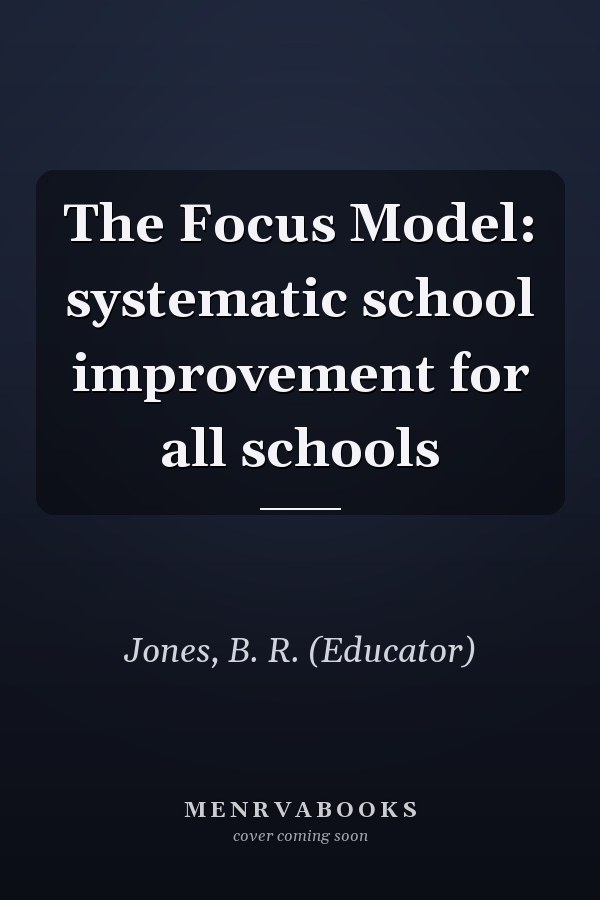 The Focus Model: systematic school improvement for all schools
