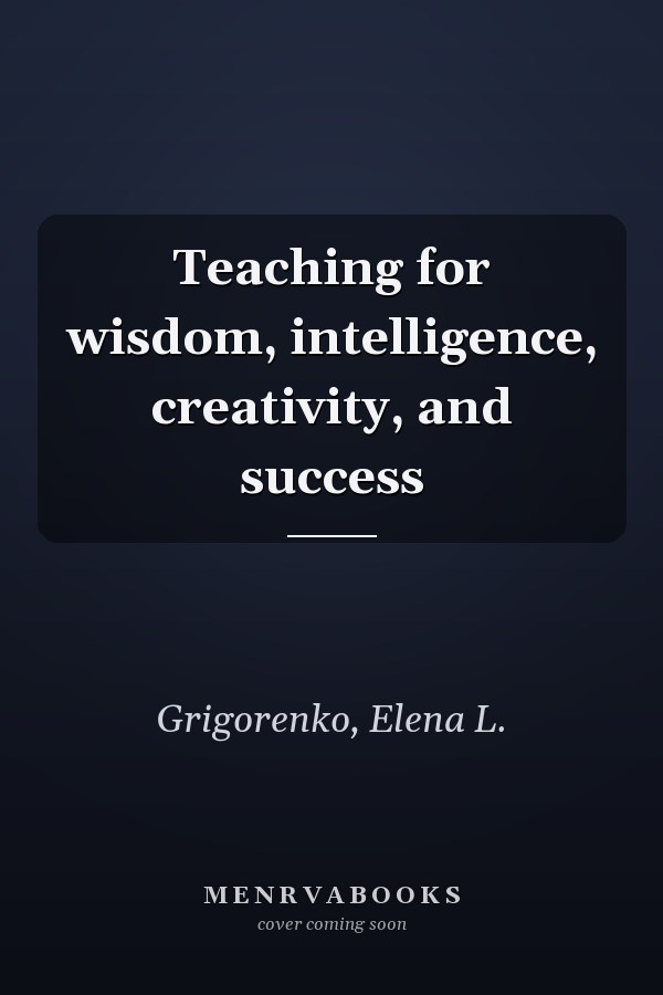 Teaching for wisdom, intelligence, creativity, and success