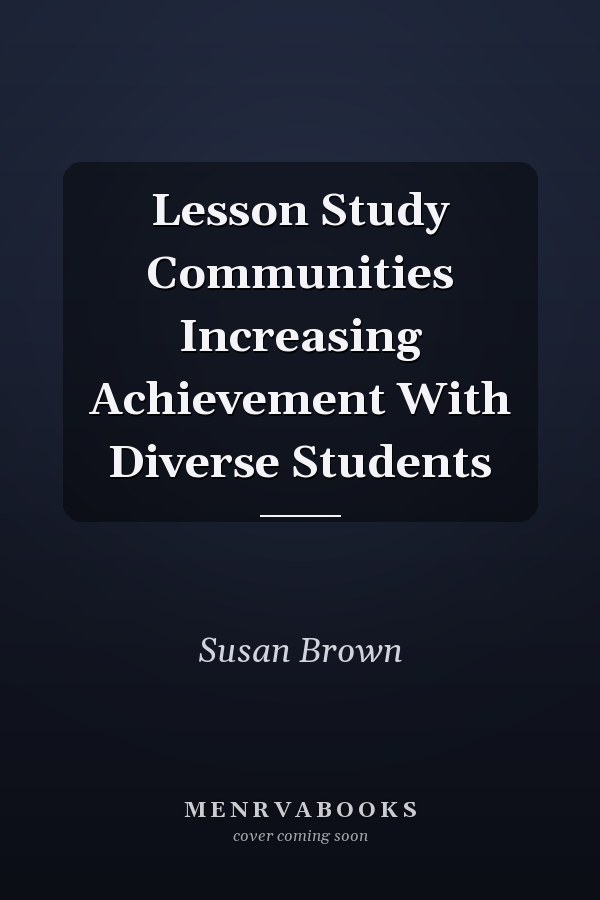 Lesson Study Communities Increasing Achievement With Diverse Students