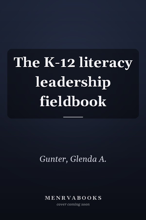 The K-12 literacy leadership fieldbook