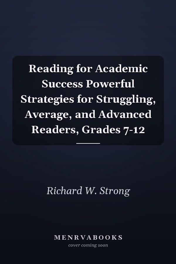 Reading for Academic Success Powerful Strategies for Struggling, Average, and Advanced Readers, Grades 7-12