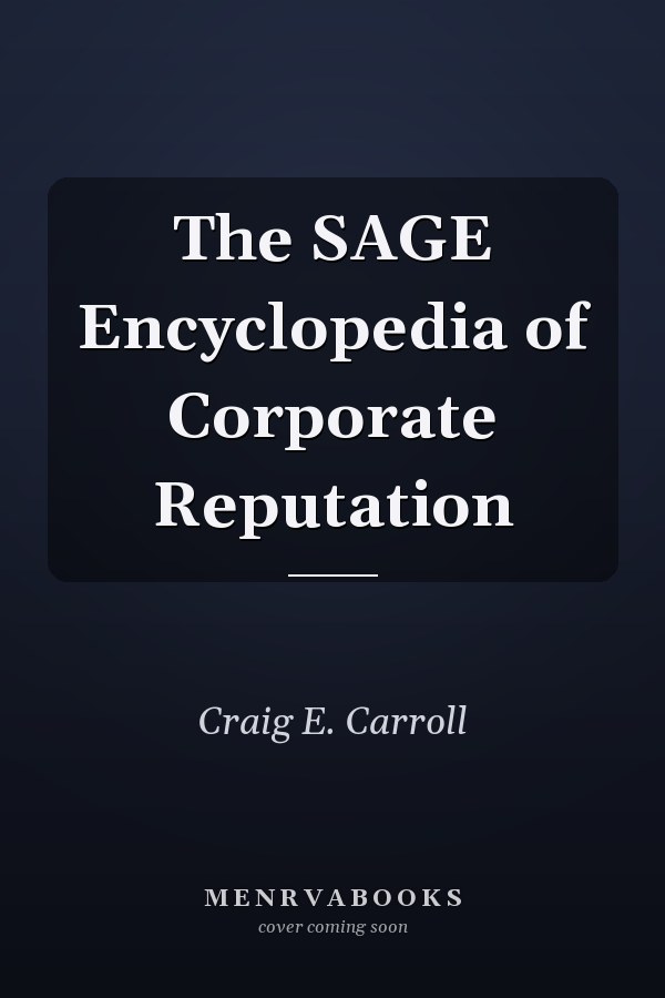 The SAGE Encyclopedia of Corporate Reputation