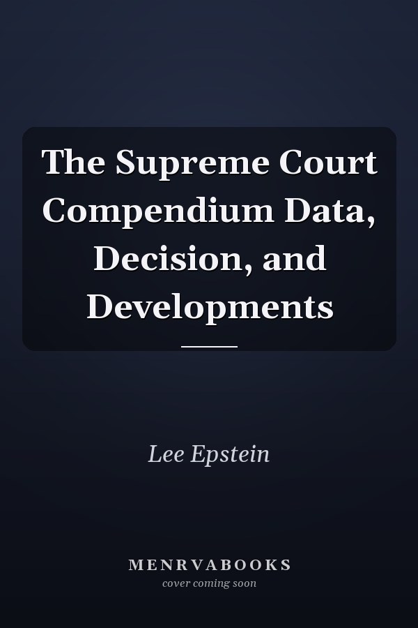 The Supreme Court Compendium Data, Decision, and Developments