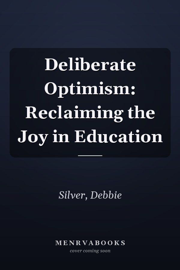 Deliberate Optimism: Reclaiming the Joy in Education