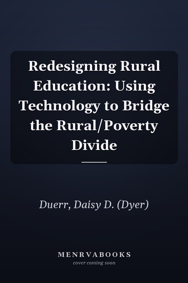 Redesigning Rural Education: Using Technology to Bridge the Rural/Poverty Divide