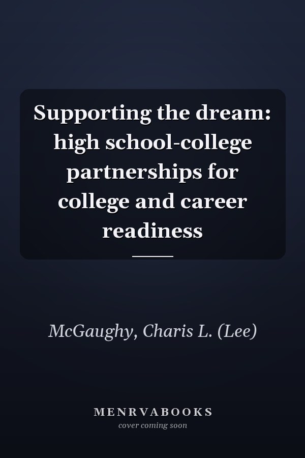 Supporting the dream: high school-college partnerships for college and career readiness