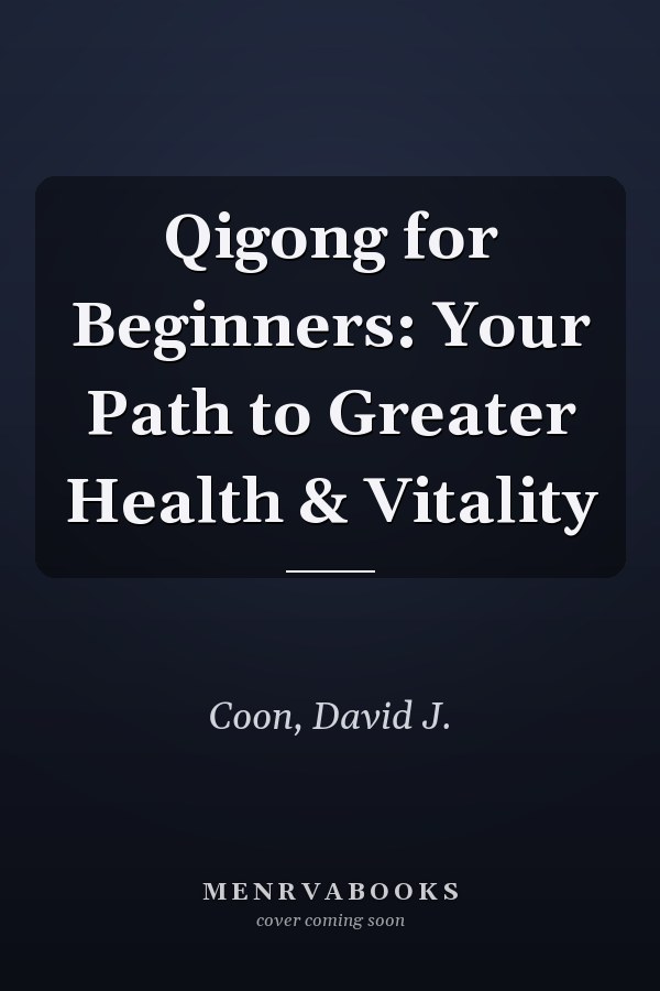 Qigong for Beginners: Your Path to Greater Health & Vitality